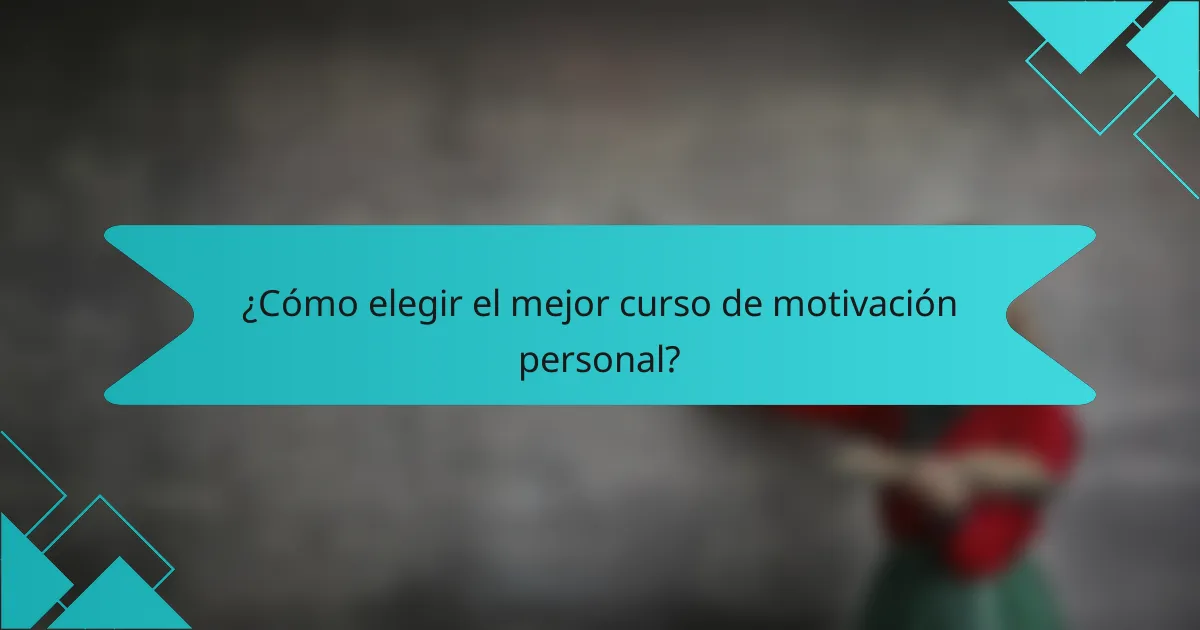 ¿Cómo elegir el mejor curso de motivación personal?