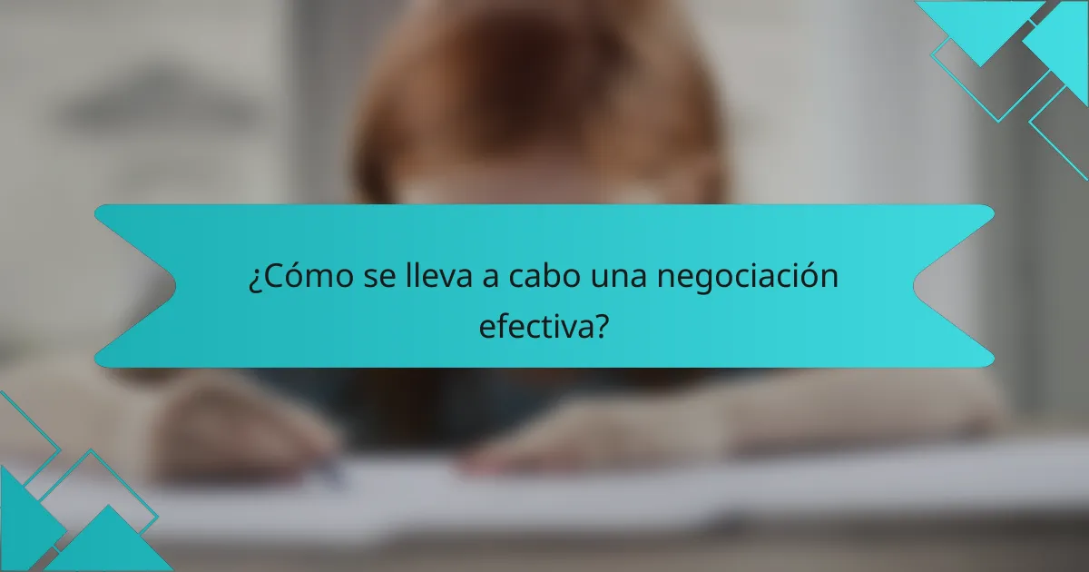 ¿Cómo se lleva a cabo una negociación efectiva?