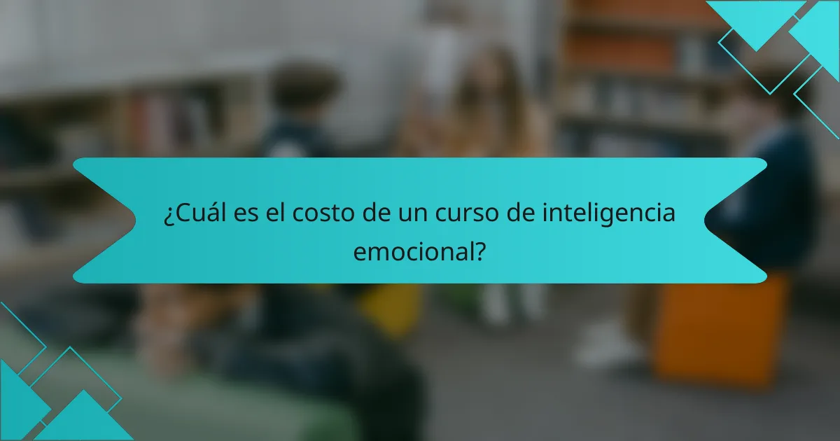 ¿Cuál es el costo de un curso de inteligencia emocional?