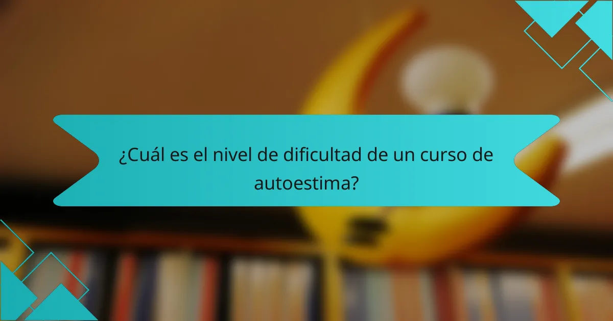 ¿Cuál es el nivel de dificultad de un curso de autoestima?