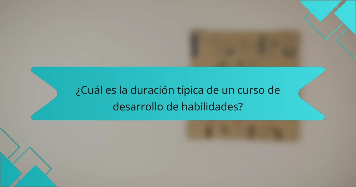 ¿Cuál es la duración típica de un curso de desarrollo de habilidades?