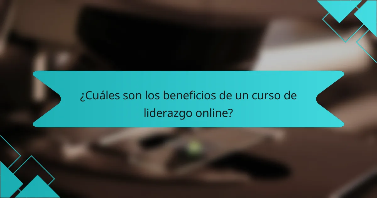 ¿Cuáles son los beneficios de un curso de liderazgo online?