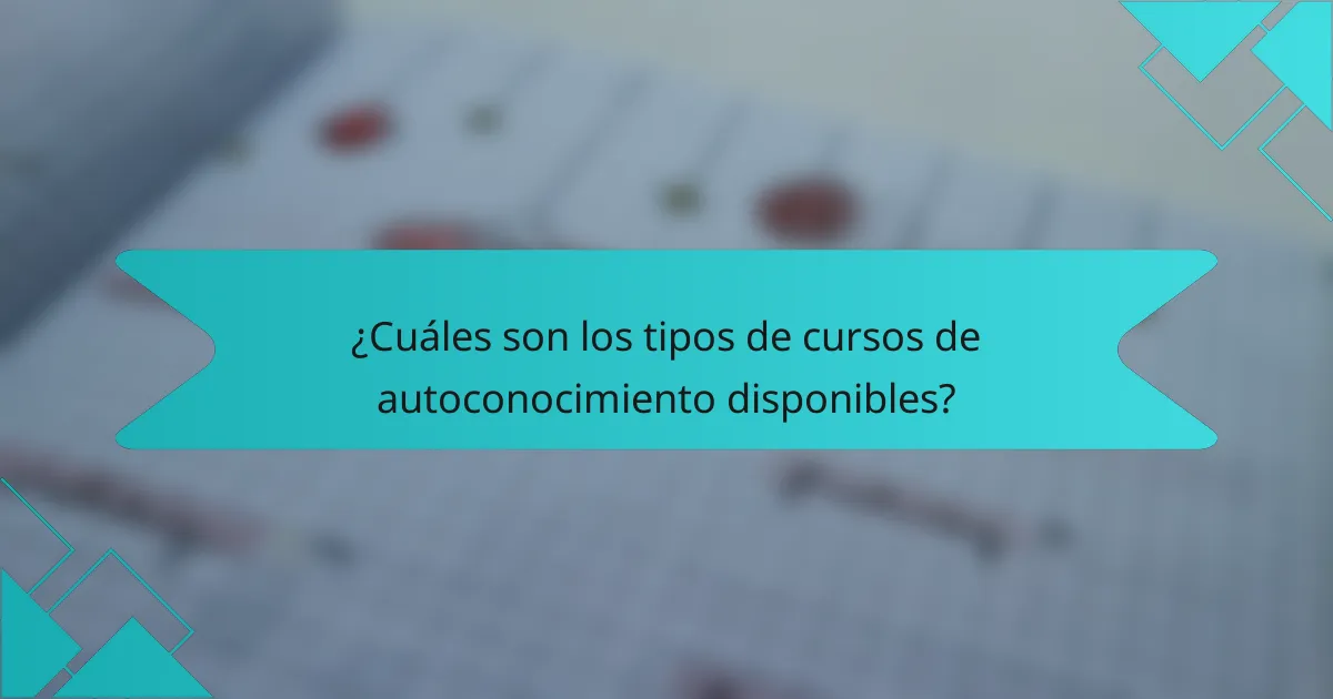 ¿Cuáles son los tipos de cursos de autoconocimiento disponibles?