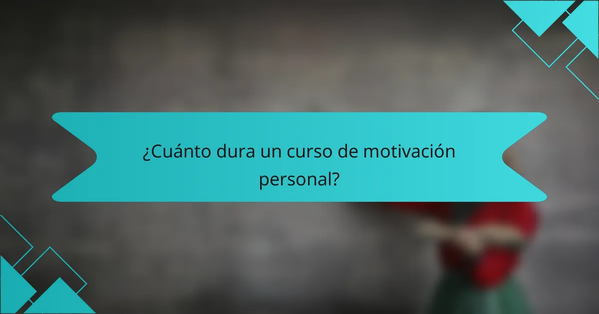 ¿Cuánto dura un curso de motivación personal?