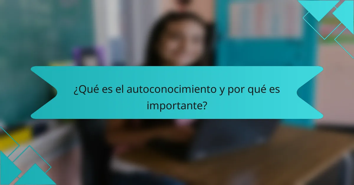 ¿Qué es el autoconocimiento y por qué es importante?