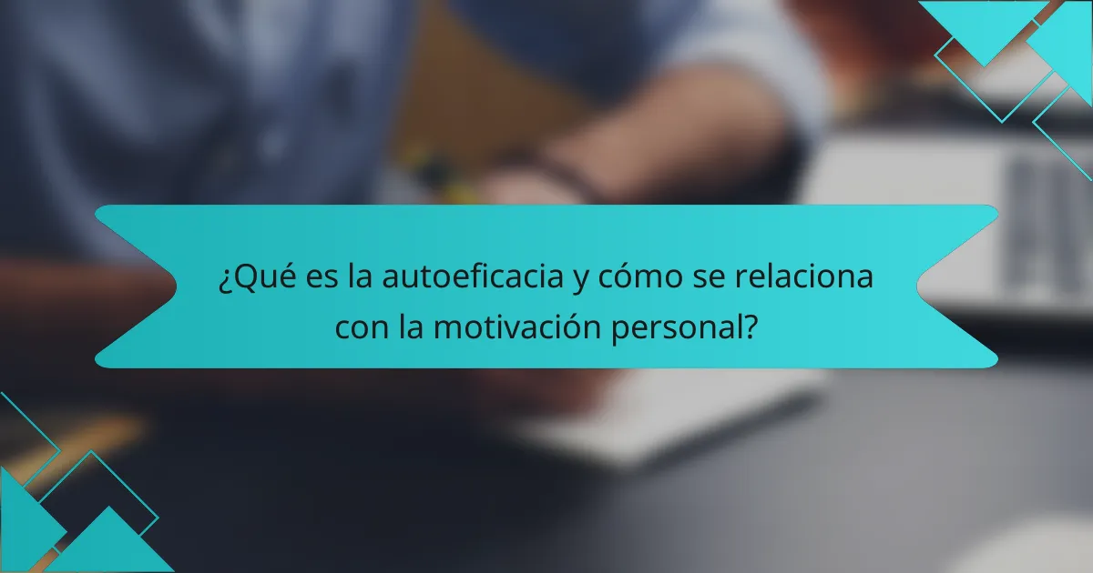 ¿Qué es la autoeficacia y cómo se relaciona con la motivación personal?