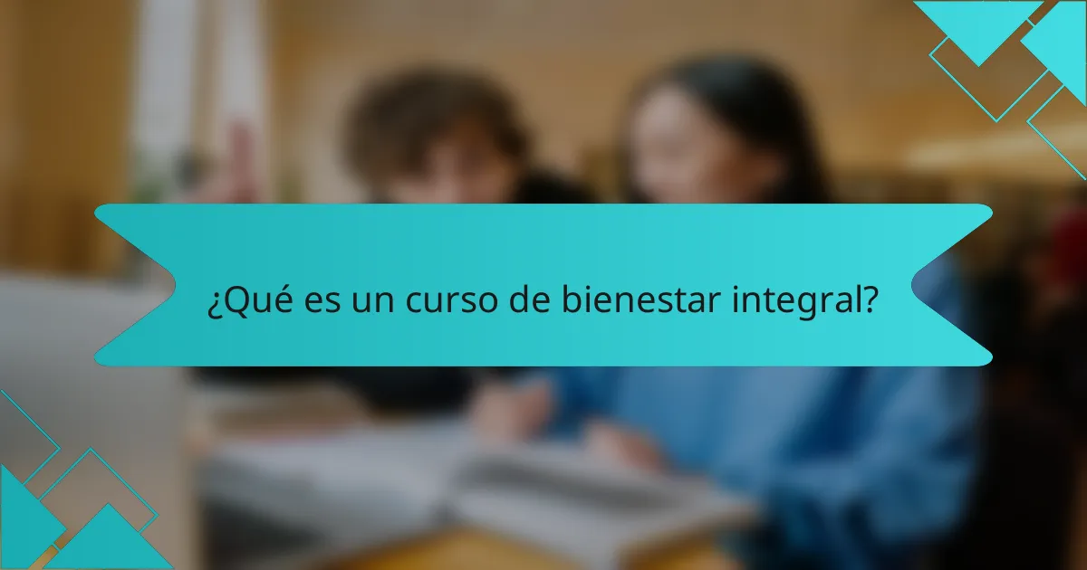 ¿Qué es un curso de bienestar integral?