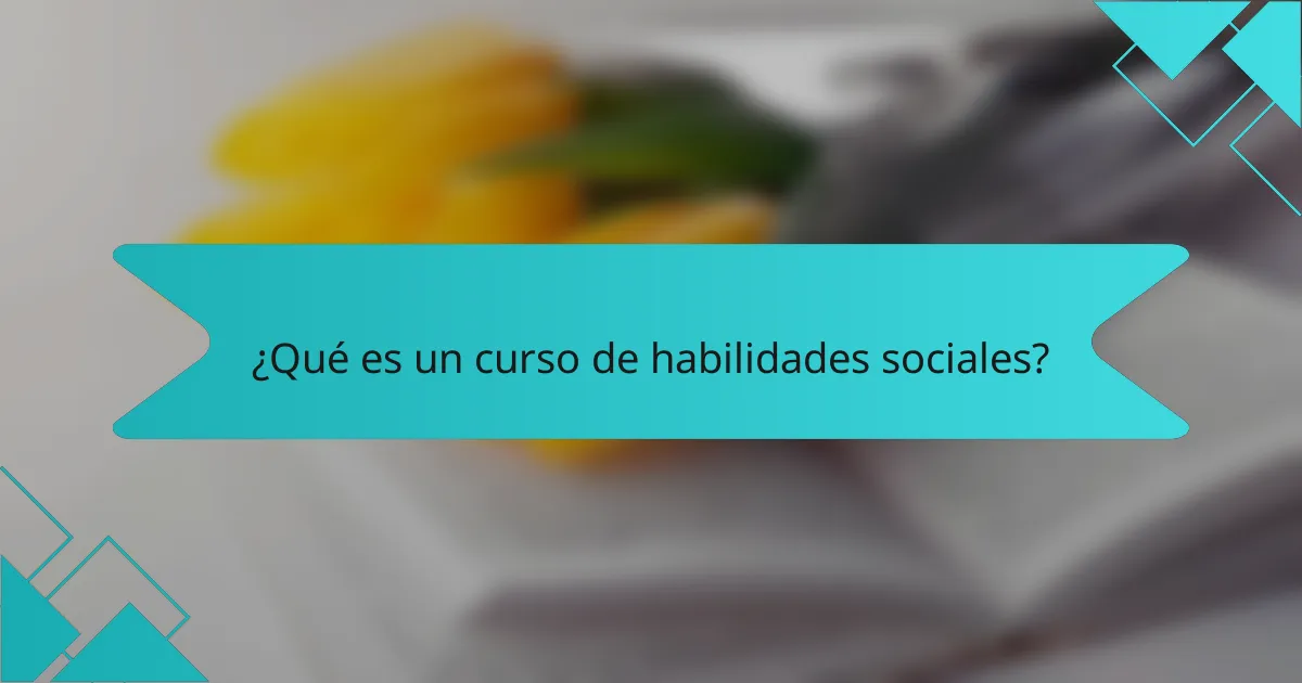 ¿Qué es un curso de habilidades sociales?