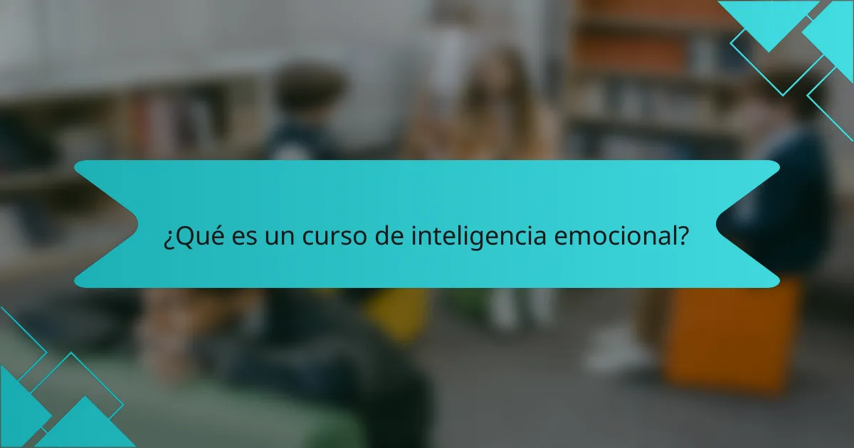 ¿Qué es un curso de inteligencia emocional?
