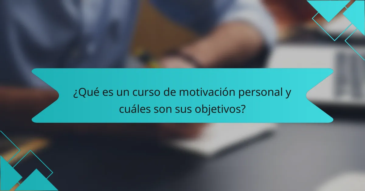 ¿Qué es un curso de motivación personal y cuáles son sus objetivos?