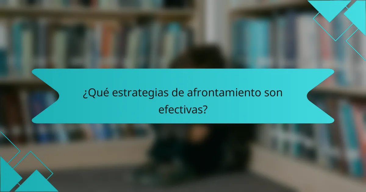 ¿Qué estrategias de afrontamiento son efectivas?