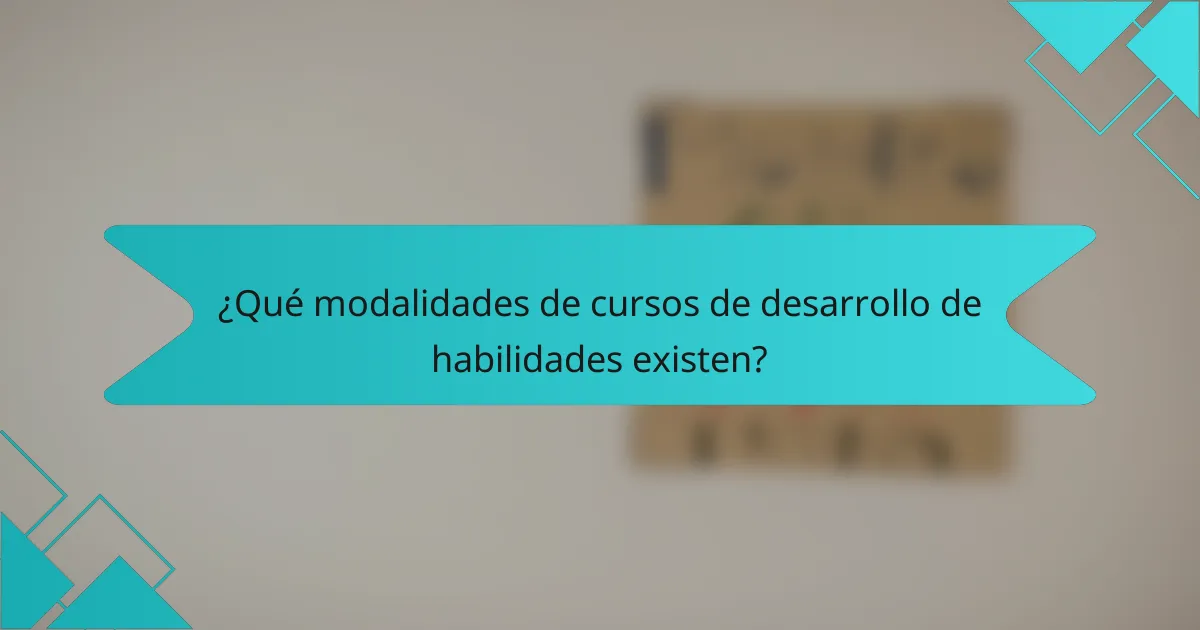 ¿Qué modalidades de cursos de desarrollo de habilidades existen?
