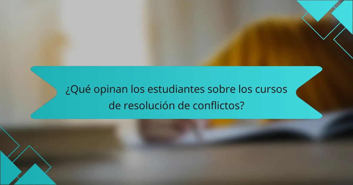 ¿Qué opinan los estudiantes sobre los cursos de resolución de conflictos?