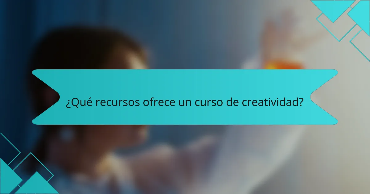 ¿Qué recursos ofrece un curso de creatividad?