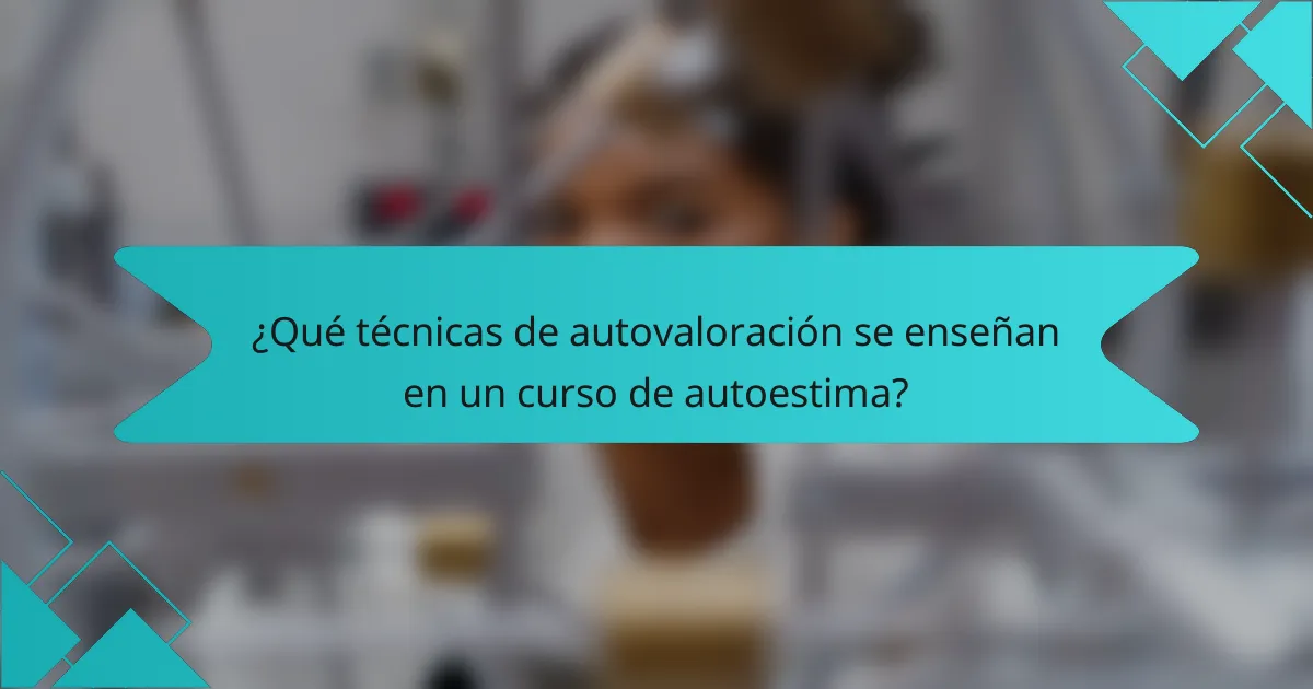 ¿Qué técnicas de autovaloración se enseñan en un curso de autoestima?