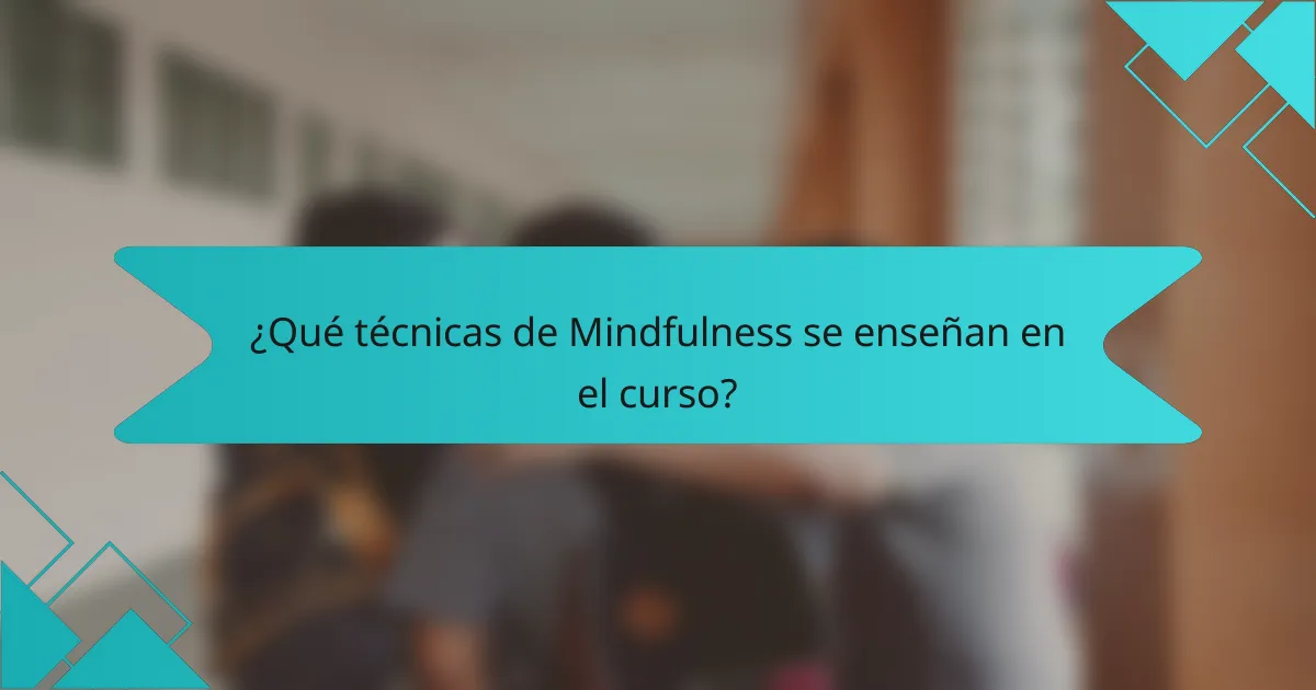 ¿Qué técnicas de Mindfulness se enseñan en el curso?