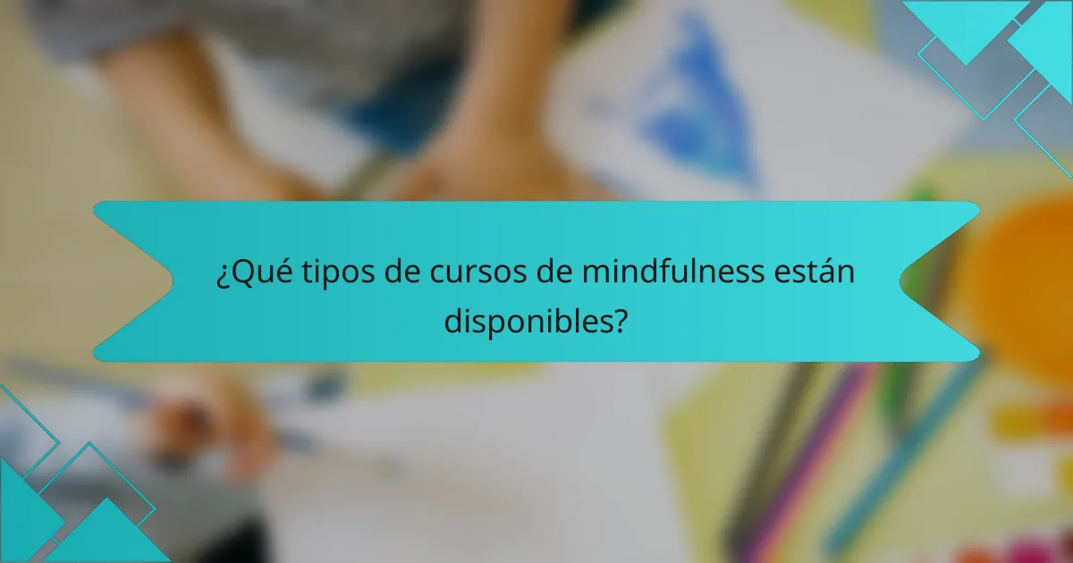 ¿Qué tipos de cursos de mindfulness están disponibles?